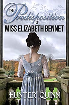 “The Predisposition of Miss Elizabeth Bennet” by Hunter Quinn, excerpt, review and giveaway
